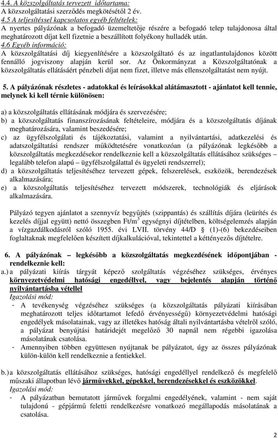 hulladék után. 4.6 Egyéb információ: A közszolgáltatási díj kiegyenlítésére a közszolgáltató és az ingatlantulajdonos között fennálló jogviszony alapján kerül sor.