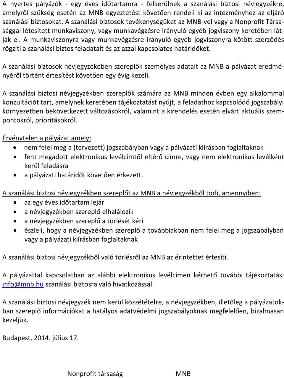 A munkaviszonyra vagy munkavégzésre irányuló egyéb jogviszonyra kötött szerződés rögzíti a szanálási biztos feladatait és az azzal kapcsolatos határidőket.