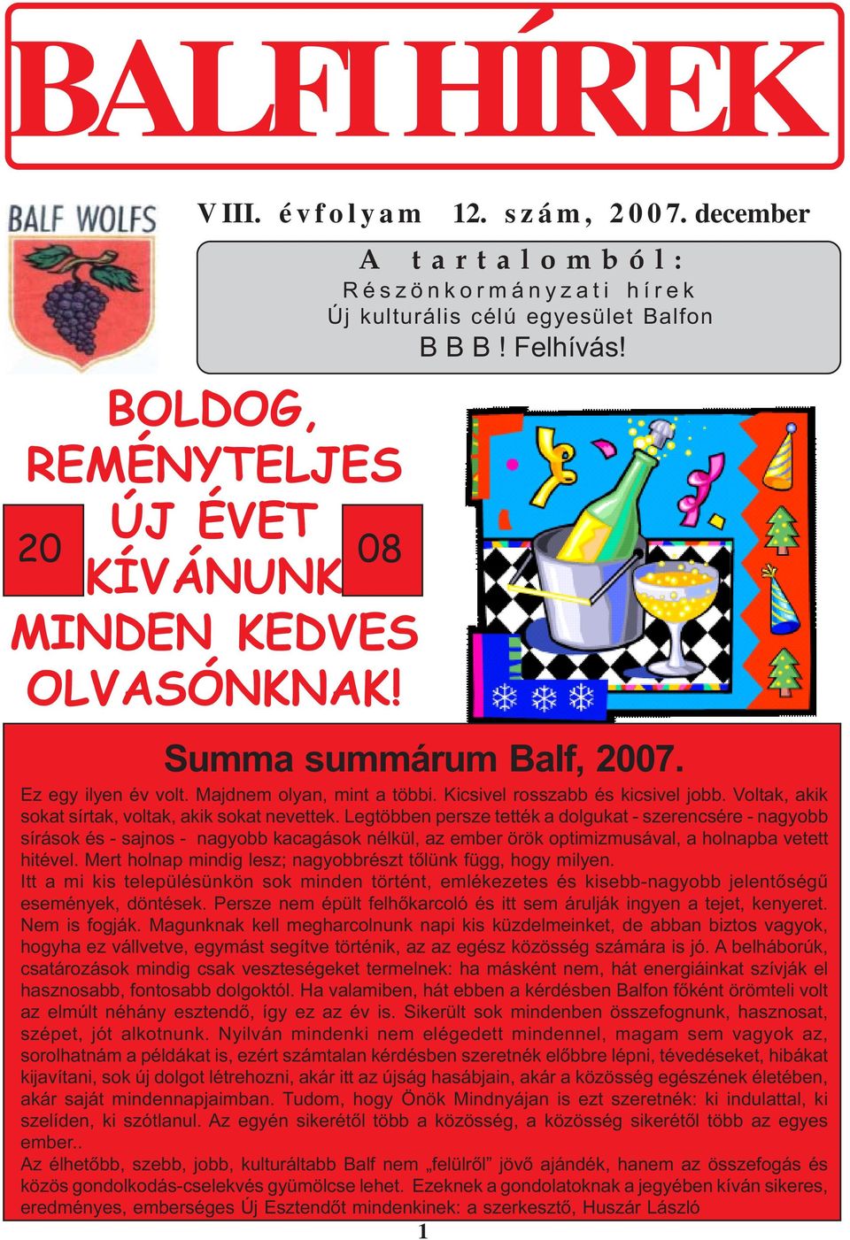 Kicsivel rosszabb és kicsivel jobb. Voltak, akik sokat sírtak, voltak, akik sokat nevettek.