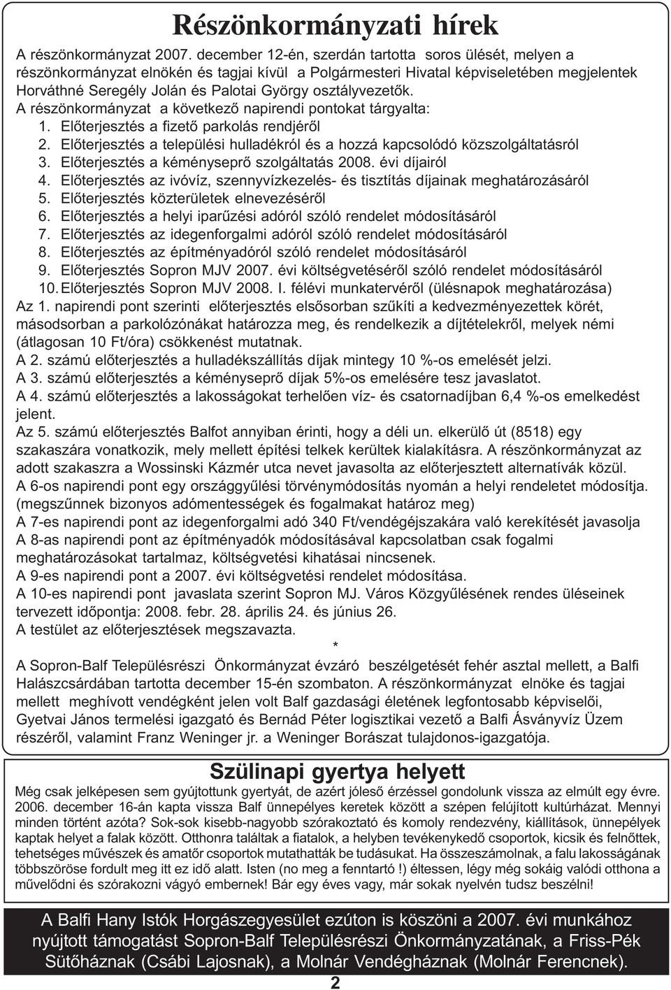 osztályvezetõk. A részönkormányzat a következõ napirendi pontokat tárgyalta: 1. Elõterjesztés a fizetõ parkolás rendjérõl 2.
