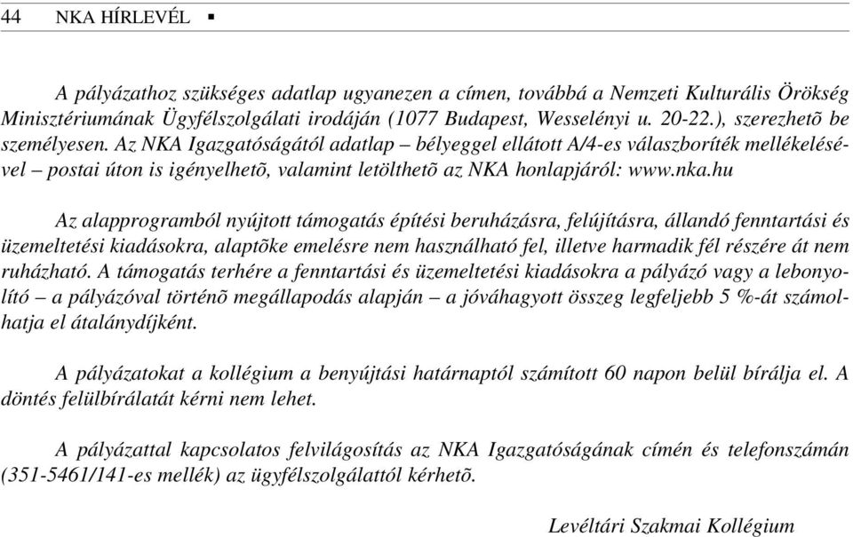 hu Az alapprogramból nyújtott támogatás építési beruházásra, felújításra, állandó fenntartási és üzemeltetési kiadásokra, alaptõke emelésre nem használható fel, illetve harmadik fél részére át nem