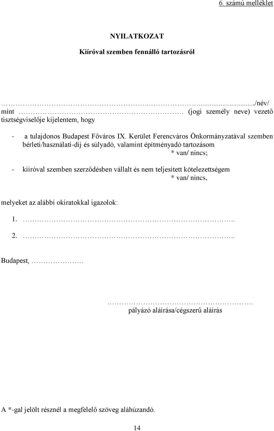 Kerület Ferencváros Önkormányzatával szemben bérleti/használati-díj és súlyadó, valamint építményadó tartozásom * van/ nincs; - kiíróval