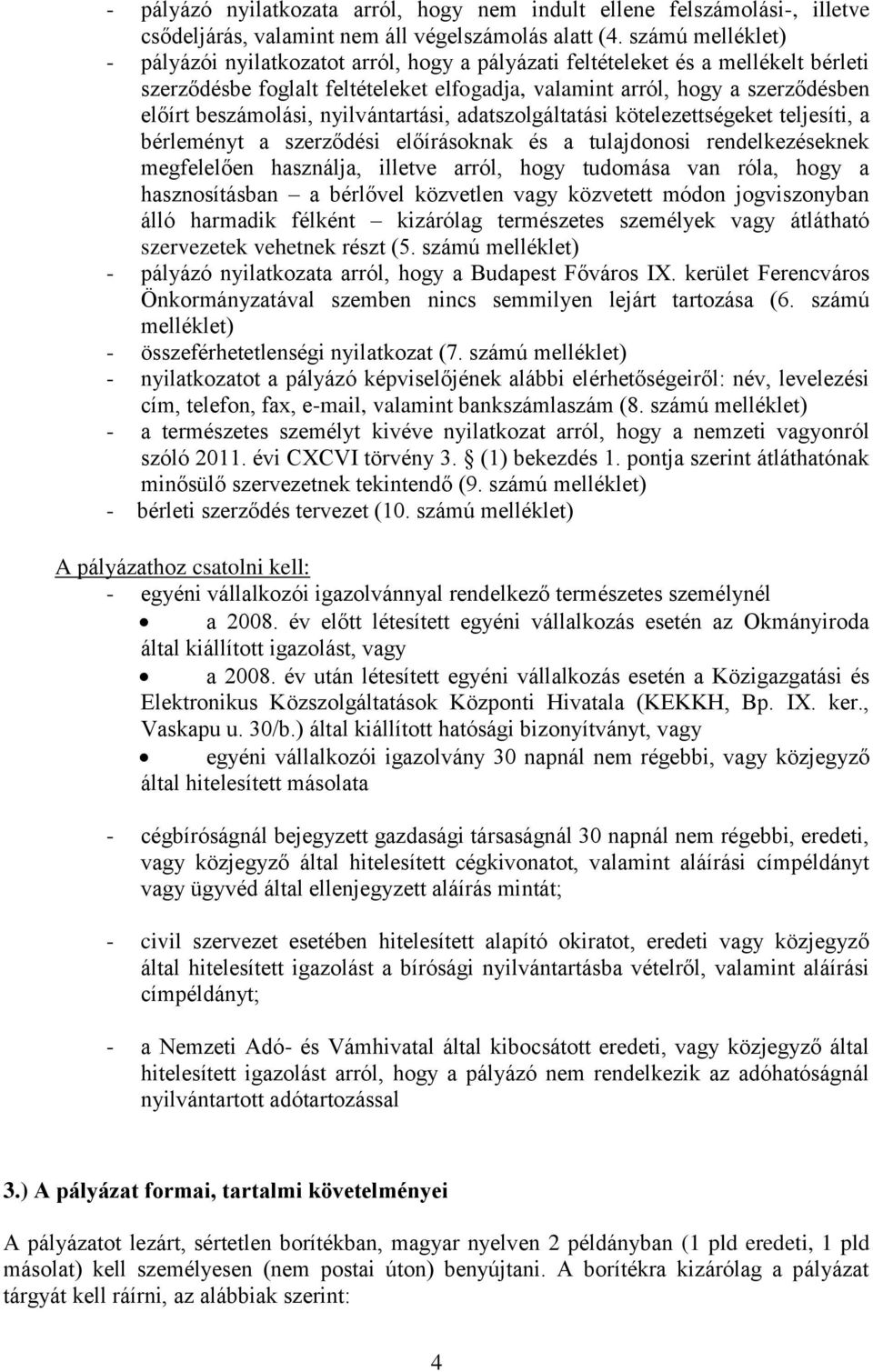 beszámolási, nyilvántartási, adatszolgáltatási kötelezettségeket teljesíti, a bérleményt a szerződési előírásoknak és a tulajdonosi rendelkezéseknek megfelelően használja, illetve arról, hogy