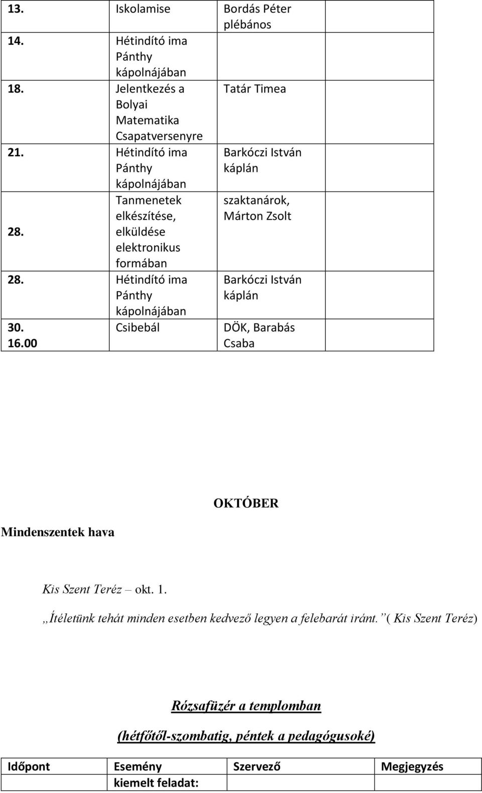 00 kápolnájában Csibebál szaktanárok, Márton Zsolt DÖK, Barabás Csaba szentek hava OKTÓBER Kis Szent Teréz okt. 1.