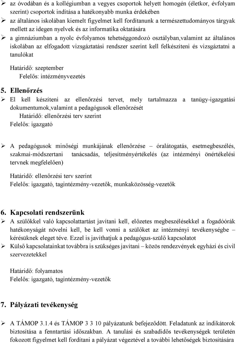 vizsgáztatási rendszer szerint kell felkészíteni és vizsgáztatni a tanulókat Határidő: szeptember Felelős: intézményvezetés 5.