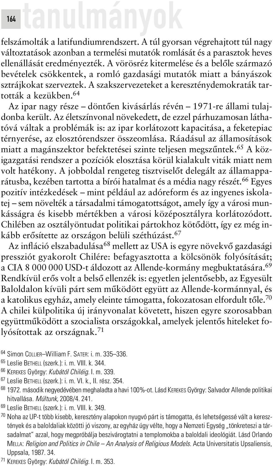 64 Az ipar nagy része döntôen kivásárlás révén 1971-re állami tulajdonba került.