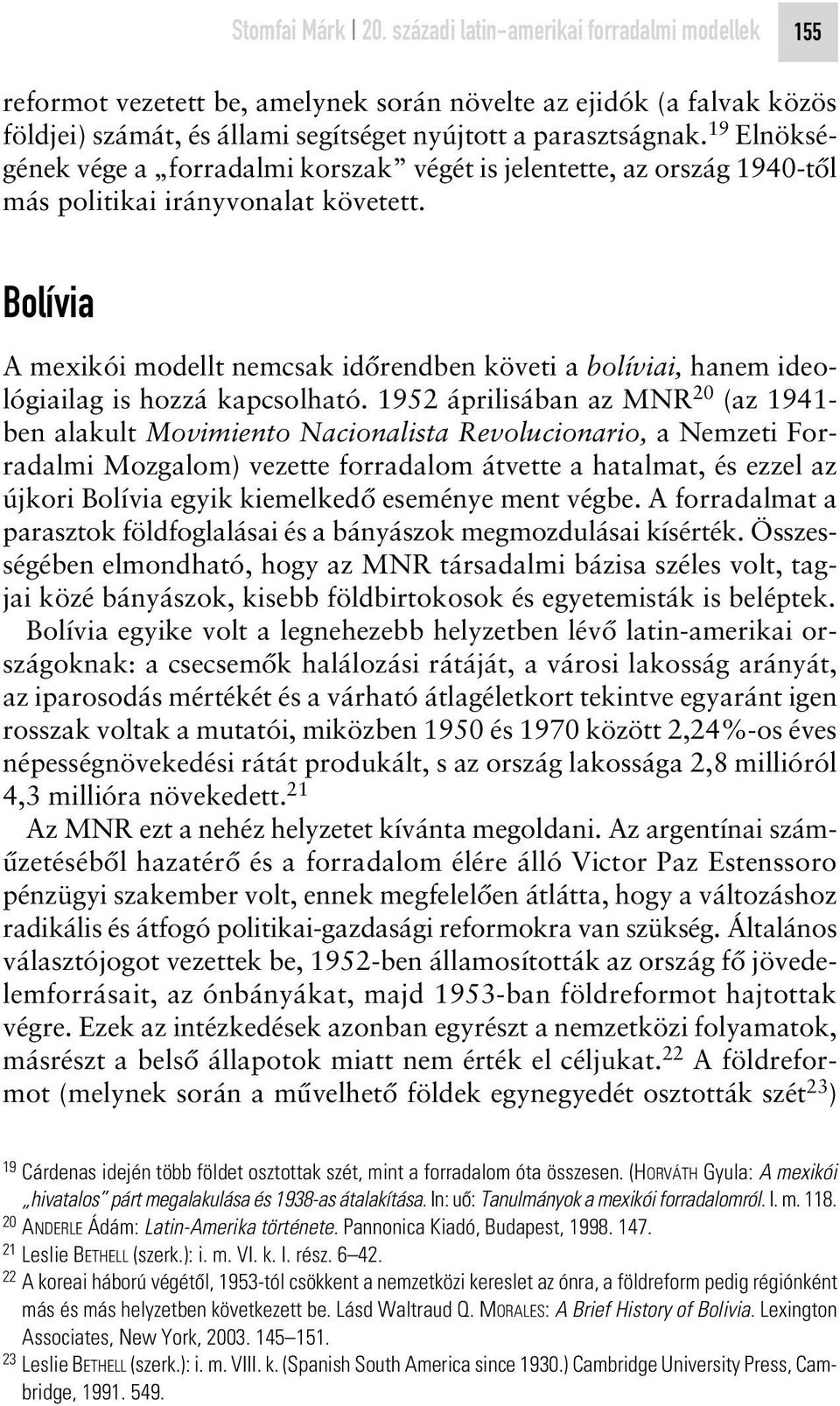Bolívia A mexikói modellt nemcsak idôrendben követi a bolíviai, hanem ideológiailag is hozzá kapcsolható.