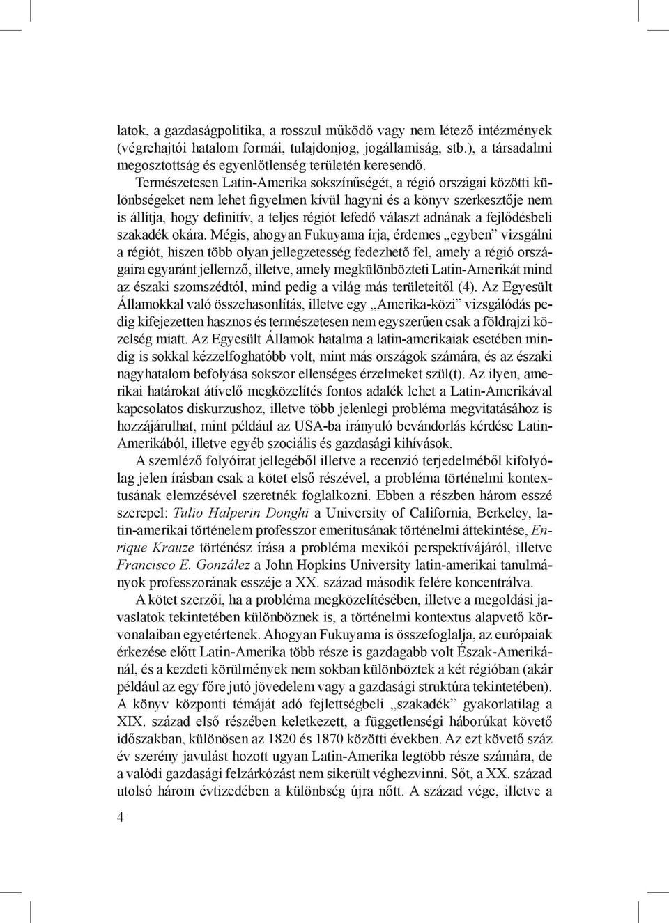 választ adnának a fejlődésbeli szakadék okára.