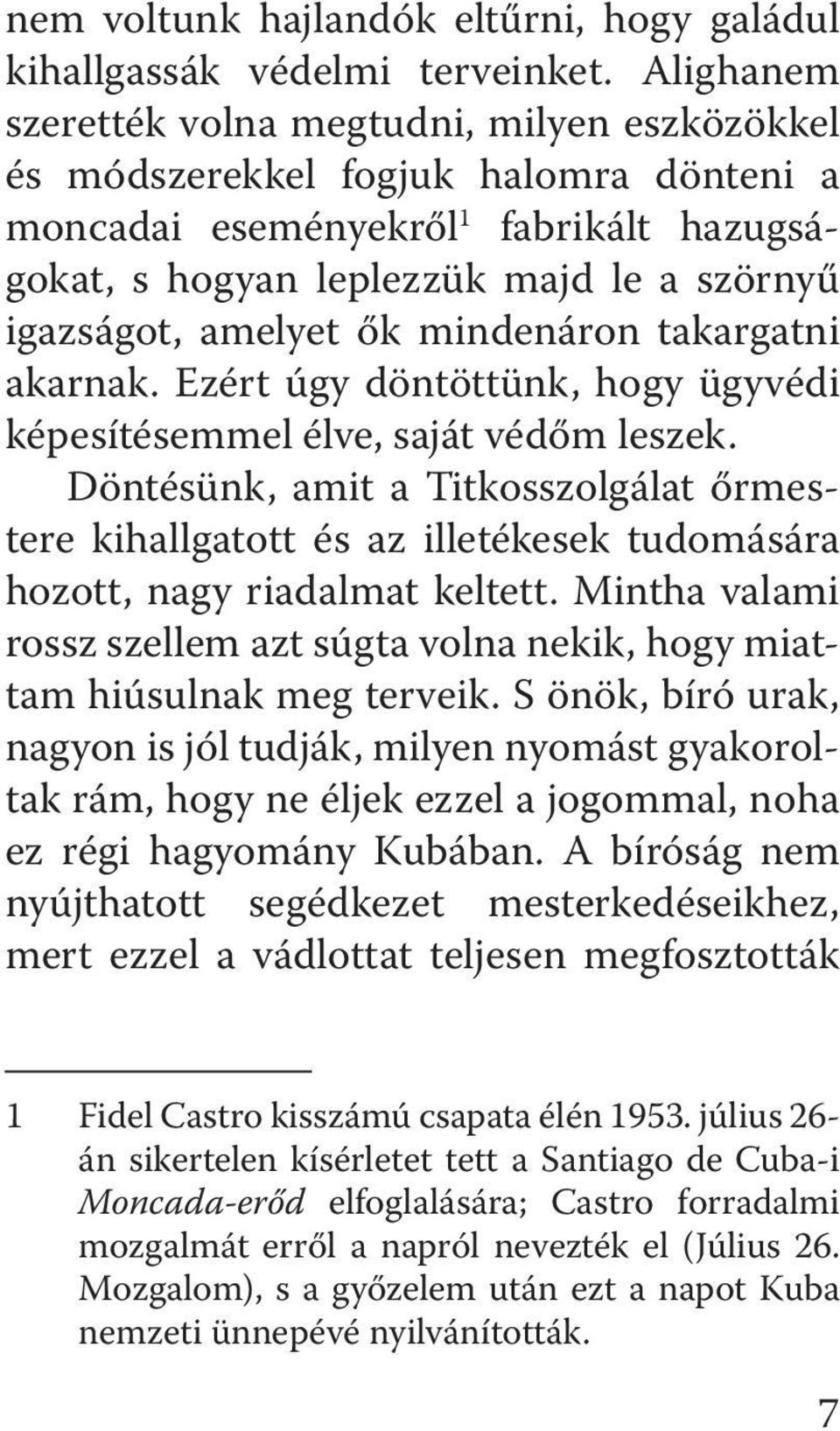 amelyet ők mindenáron takargatni akarnak. Ezért úgy döntöttünk, hogy ügyvédi ké pesítésemmel élve, saját védőm leszek.