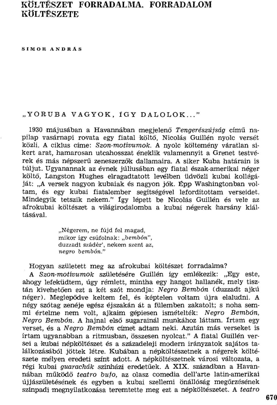 A nyolc költemény váratlan sikert arat, hamarosan utcahosszat éneklik 'valamenn уit a Grenet testvérek és.más népszerű zeneszerzők dallamaira. A siker Kuba határain is túljut.