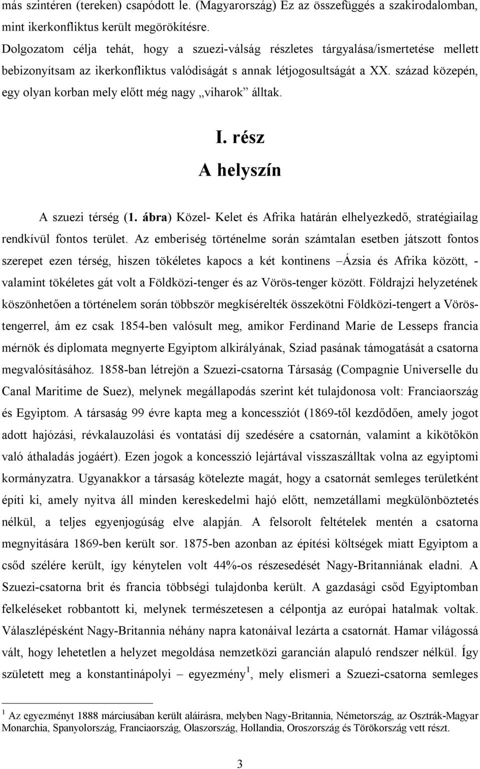 század közepén, egy olyan korban mely előtt még nagy viharok álltak. I. rész A helyszín A szuezi térség (1. ábra) Közel- Kelet és Afrika határán elhelyezkedő, stratégiailag rendkívül fontos terület.