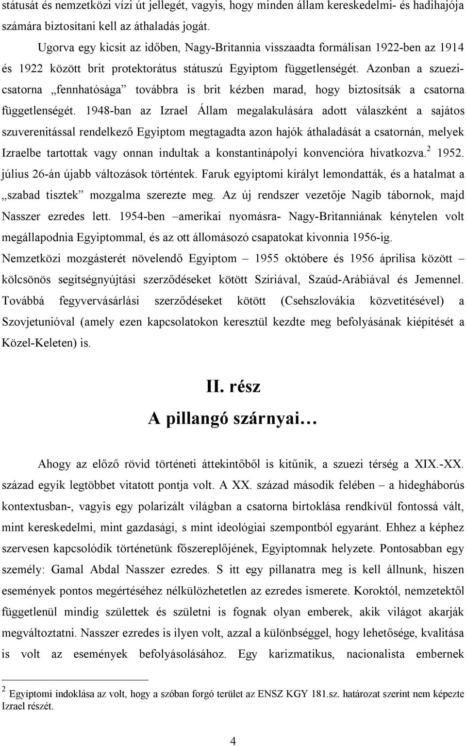 Azonban a szuezicsatorna fennhatósága továbbra is brit kézben marad, hogy biztosítsák a csatorna függetlenségét.