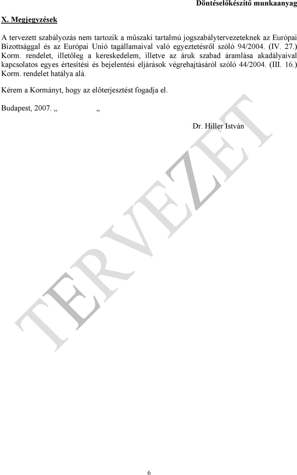 rendelet, illetőleg a kereskedelem, illetve az áruk szabad áramlása akadályaival kapcsolatos egyes értesítési és