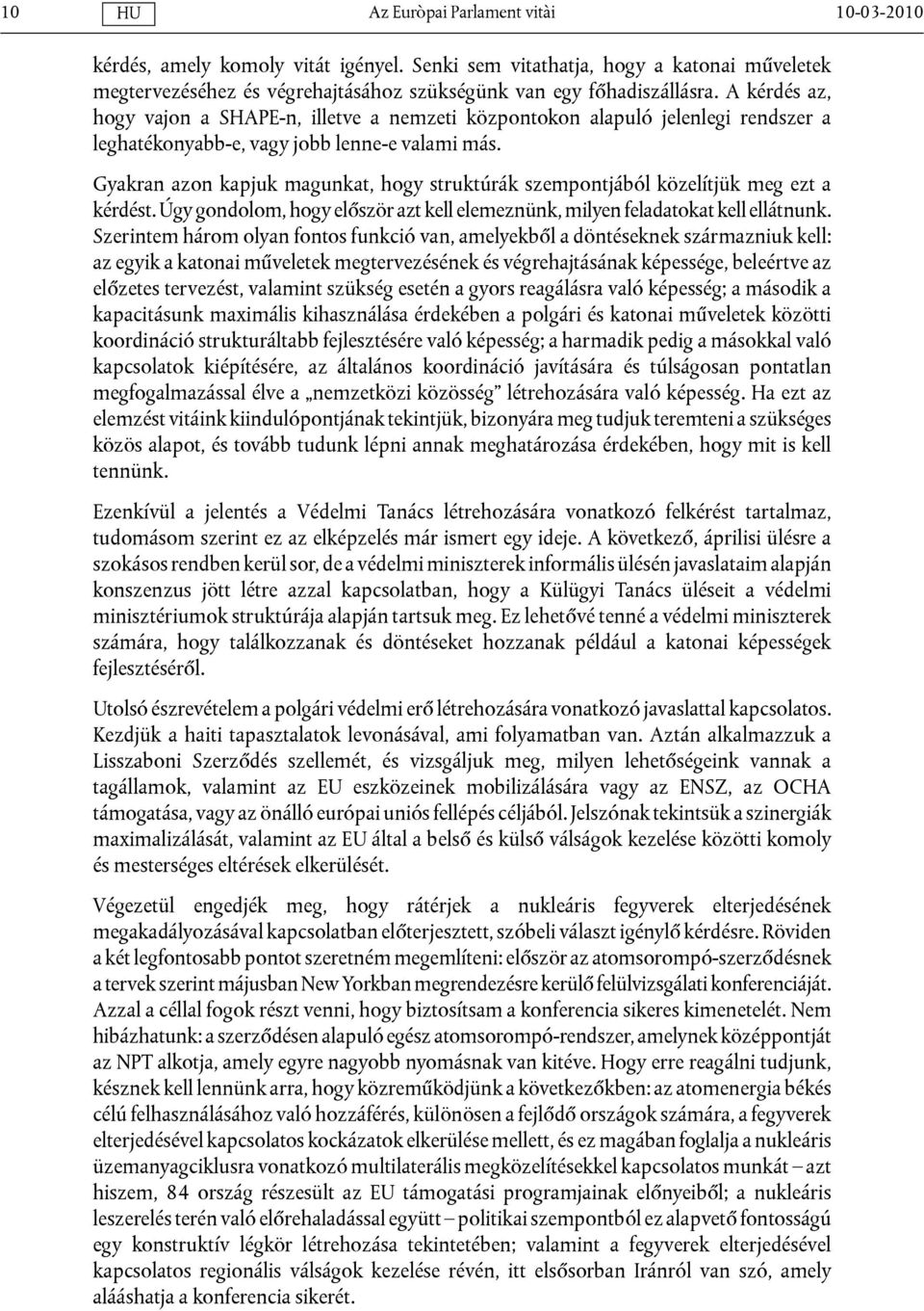 Gyakran azon kapjuk magunkat, hogy struktúrák szempontjából közelítjük meg ezt a kérdést. Úgy gondolom, hogy először azt kell elemeznünk, milyen feladatokat kell ellátnunk.