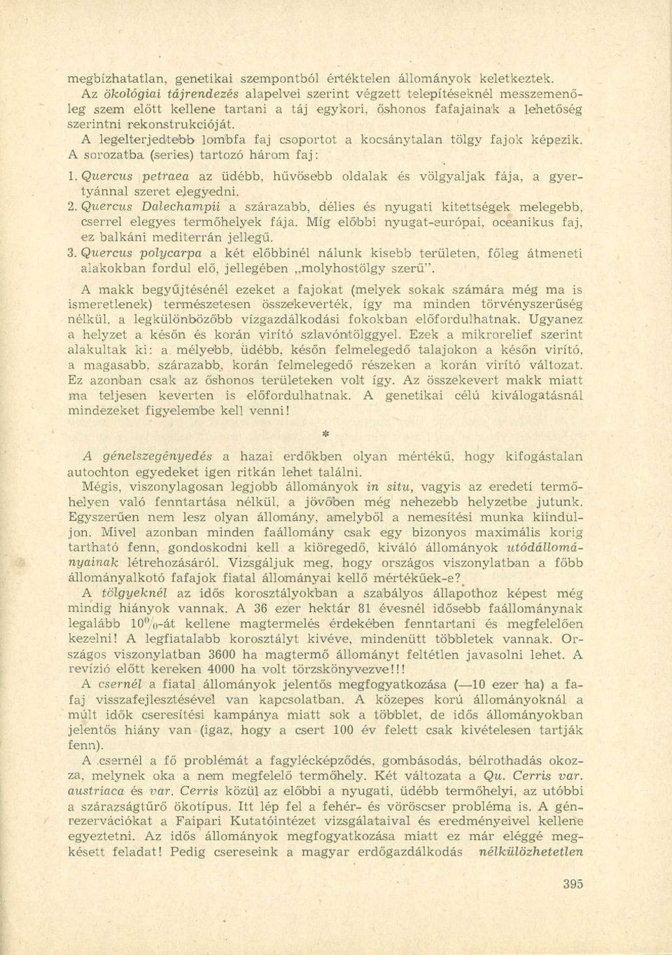A legelterjedtebb lombfa faj csoportot a kocsánytalan tölgy fajok képezik. A sorozatba (series) tartozó három faj: 1.