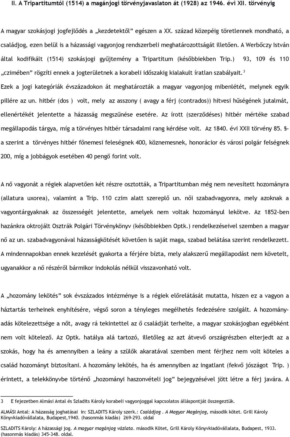 A Werbőczy István által kodifikált (1514) szokásjogi gyűjtemény a Tripartitum (későbbiekben Trip.