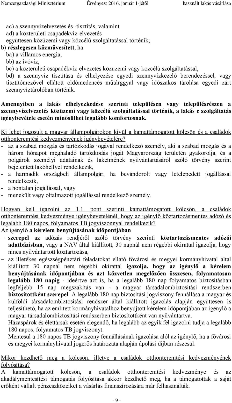tisztítómezővel ellátott oldómedencés műtárggyal vagy időszakos tárolása egyedi zárt szennyvíztárolóban történik.