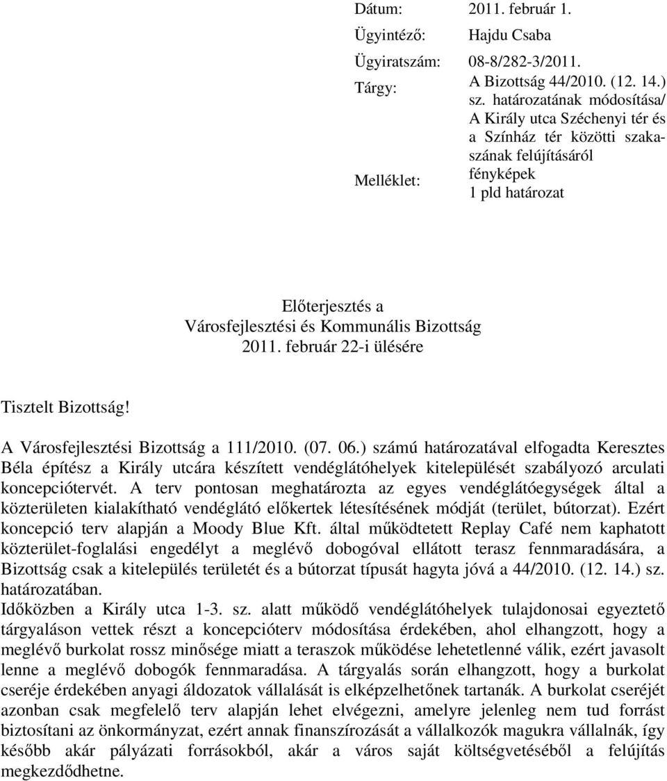 2011. február 22-i ülésére Tisztelt Bizottság! A Városfejlesztési Bizottság a 111/2010. (07. 06.