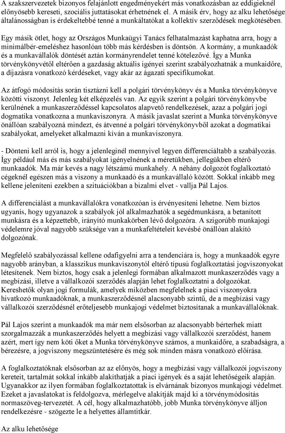 Egy másik ötlet, hogy az Országos Munkaügyi Tanács felhatalmazást kaphatna arra, hogy a minimálbér-emeléshez hasonlóan több más kérdésben is döntsön.