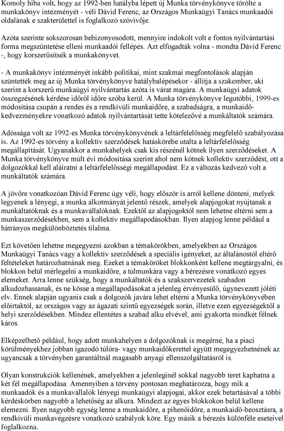 Azt elfogadták volna - mondta Dávid Ferenc -, hogy korszerűsítsék a munkakönyvet.