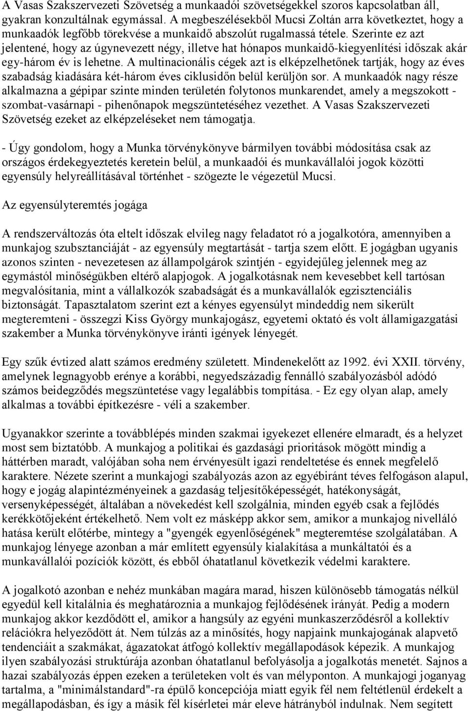 Szerinte ez azt jelentené, hogy az úgynevezett négy, illetve hat hónapos munkaidő-kiegyenlítési időszak akár egy-három év is lehetne.