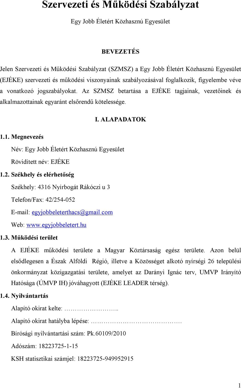 ALAPADATOK 1.1. Megnevezés Név: Egy Jobb Életért Közhasznú Egyesület Rövidített név: EJÉKE 1.2.