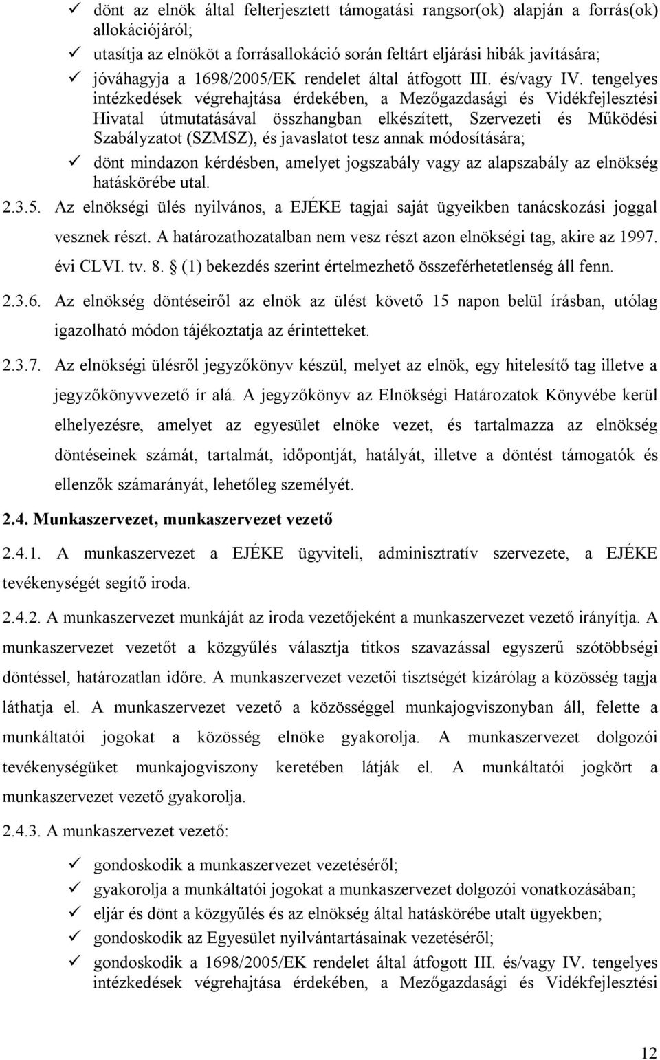 tengelyes intézkedések végrehajtása érdekében, a Mezőgazdasági és Vidékfejlesztési Hivatal útmutatásával összhangban elkészített, Szervezeti és Működési Szabályzatot (SZMSZ), és javaslatot tesz annak