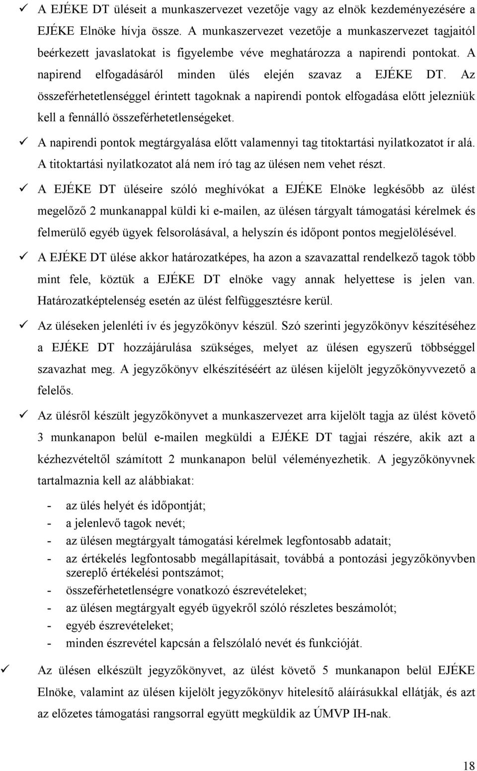 Az összeférhetetlenséggel érintett tagoknak a napirendi pontok elfogadása előtt jelezniük kell a fennálló összeférhetetlenségeket.