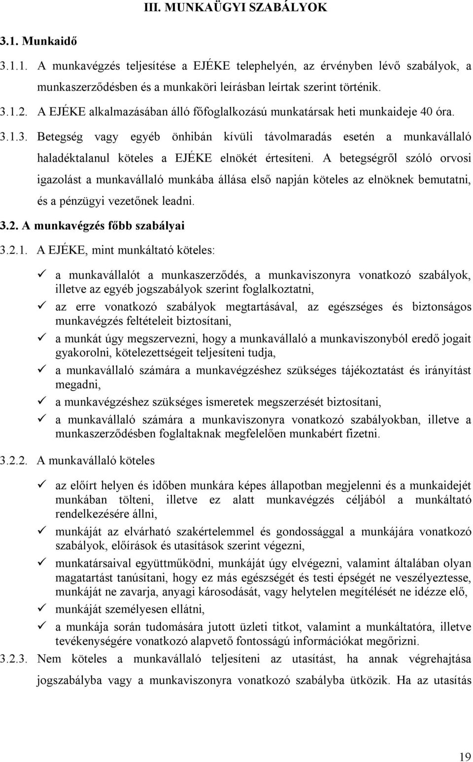 1.3. Betegség vagy egyéb önhibán kívüli távolmaradás esetén a munkavállaló haladéktalanul köteles a EJÉKE elnökét értesíteni.