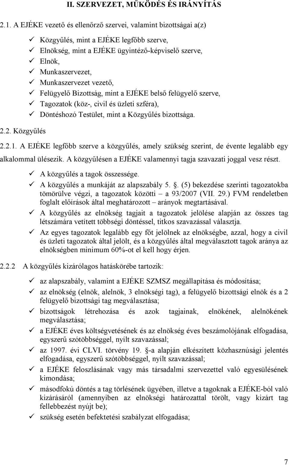 2. Közgyűlés Közgyűlés, mint a EJÉKE legfőbb szerve, Elnökség, mint a EJÉKE ügyintéző-képviselő szerve, Elnök, Munkaszervezet, Munkaszervezet vezető, Felügyelő Bizottság, mint a EJÉKE belső felügyelő