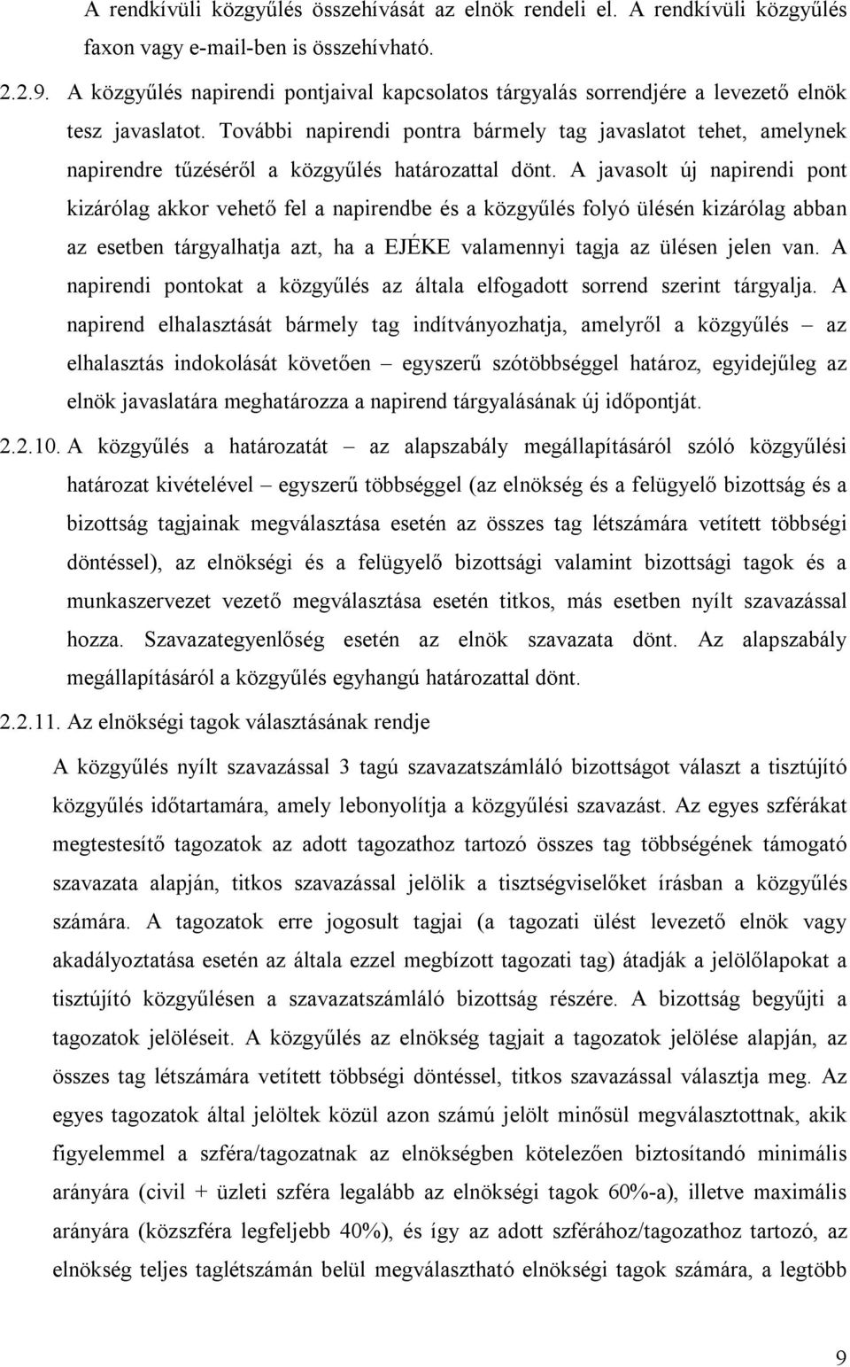 További napirendi pontra bármely tag javaslatot tehet, amelynek napirendre tűzéséről a közgyűlés határozattal dönt.