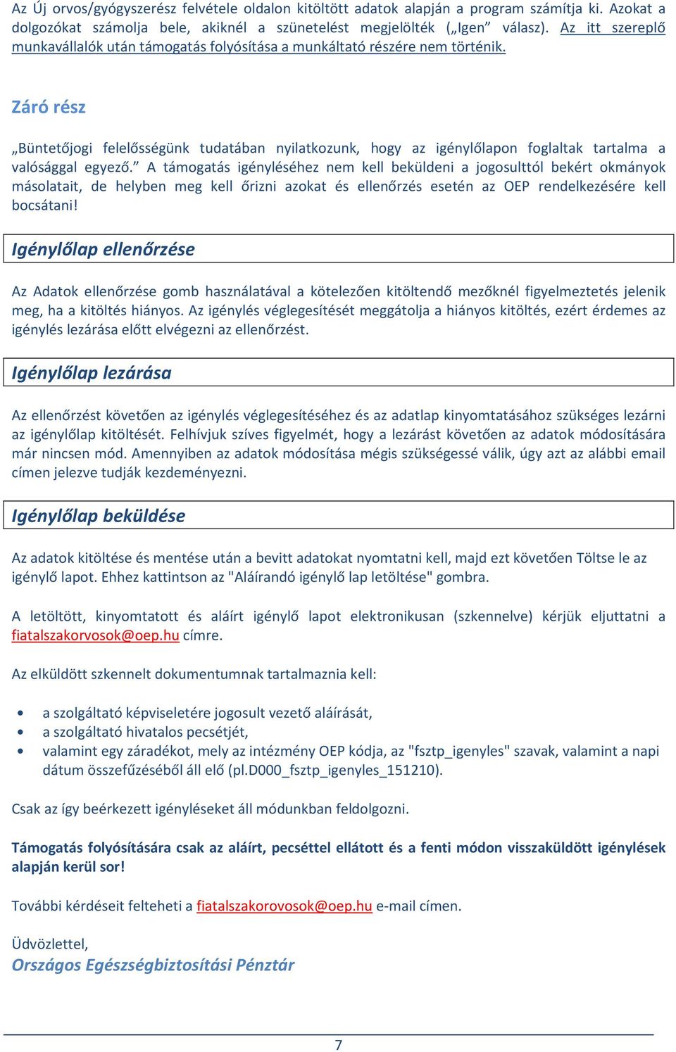 Záró rész Büntetőjogi felelősségünk tudatában nyilatkozunk, hogy az igénylőlapon foglaltak tartalma a valósággal egyező.