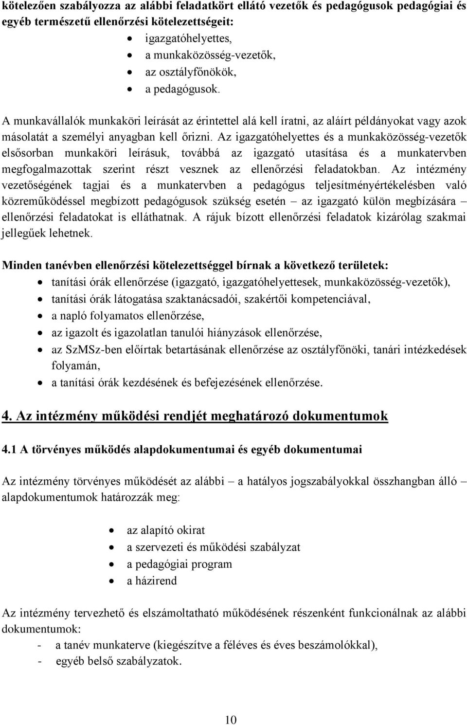 Az igazgatóhelyettes és a munkaközösség-vezetők elsősorban munkaköri leírásuk, továbbá az igazgató utasítása és a munkatervben megfogalmazottak szerint részt vesznek az ellenőrzési feladatokban.