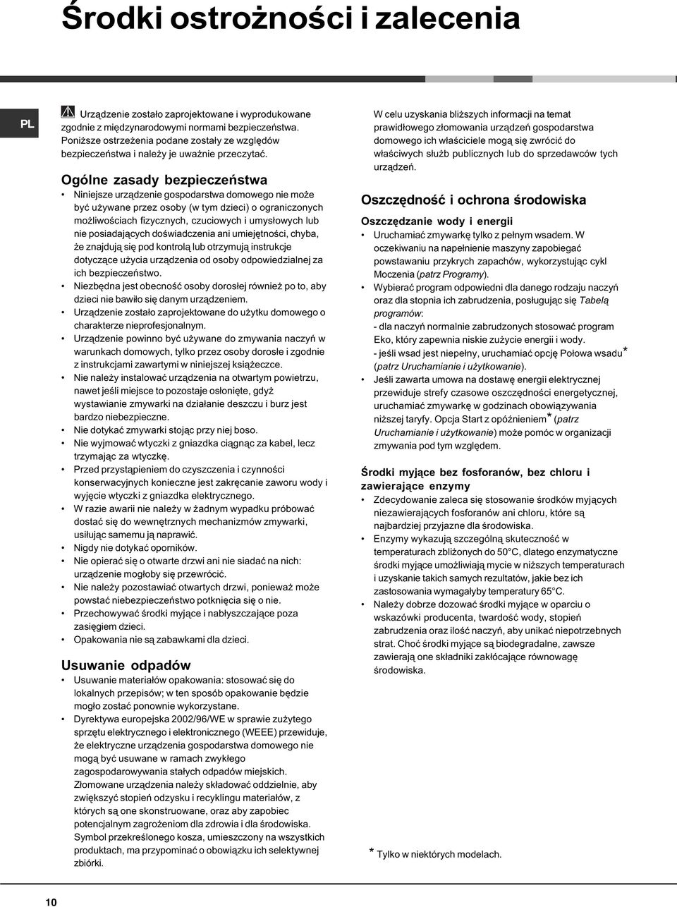 Ogólne zasady bezpieczeñstwa Niniejsze urz¹dzenie gospodarstwa domowego nie mo e byæ u ywane przez osoby (w tym dzieci) o ograniczonych mo liwoœciach fizycznych, czuciowych i umys³owych lub nie