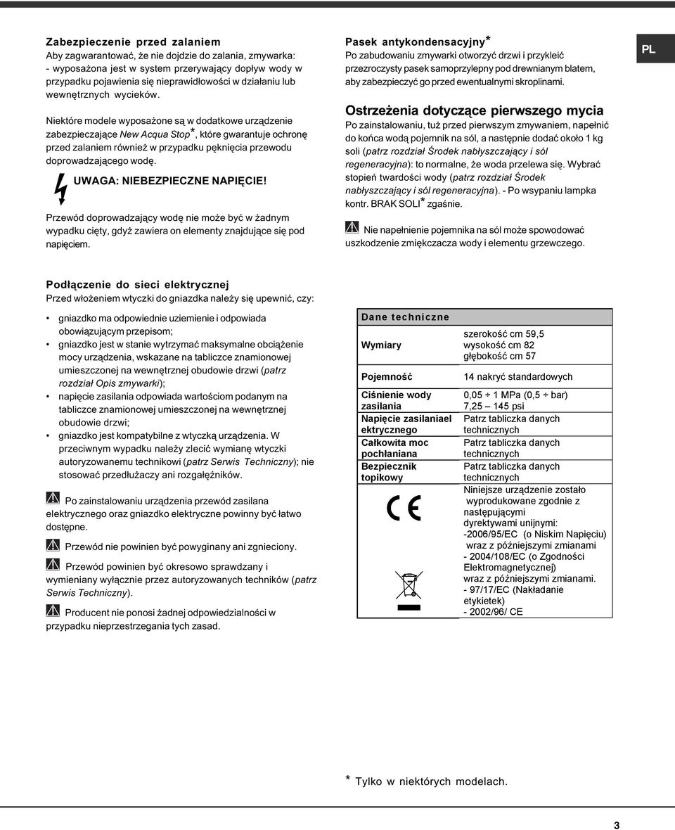 Niektóre modele wyposa one s¹ w dodatkowe urz¹dzenie zabezpieczaj¹ce New Acqua Stop*, które gwarantuje ochronê przed zalaniem równie w przypadku pêkniêcia przewodu doprowadzaj¹cego wodê.