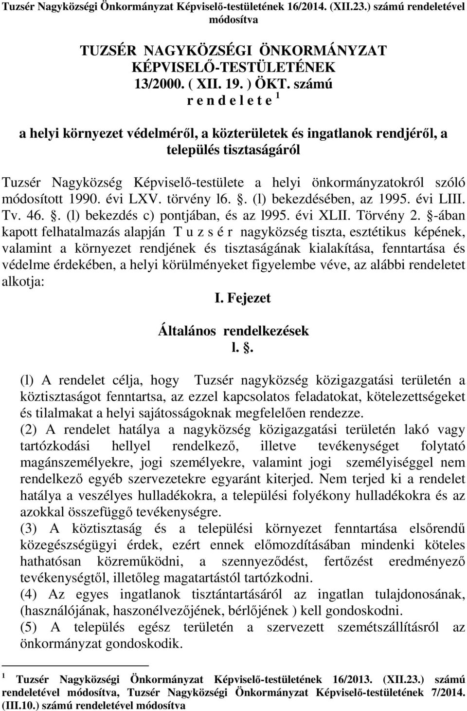 módosított 1990. évi LXV. törvény l6.. (l) bekezdésében, az 1995. évi LIII. Tv. 46.. (l) bekezdés c) pontjában, és az l995. évi XLII. Törvény 2.