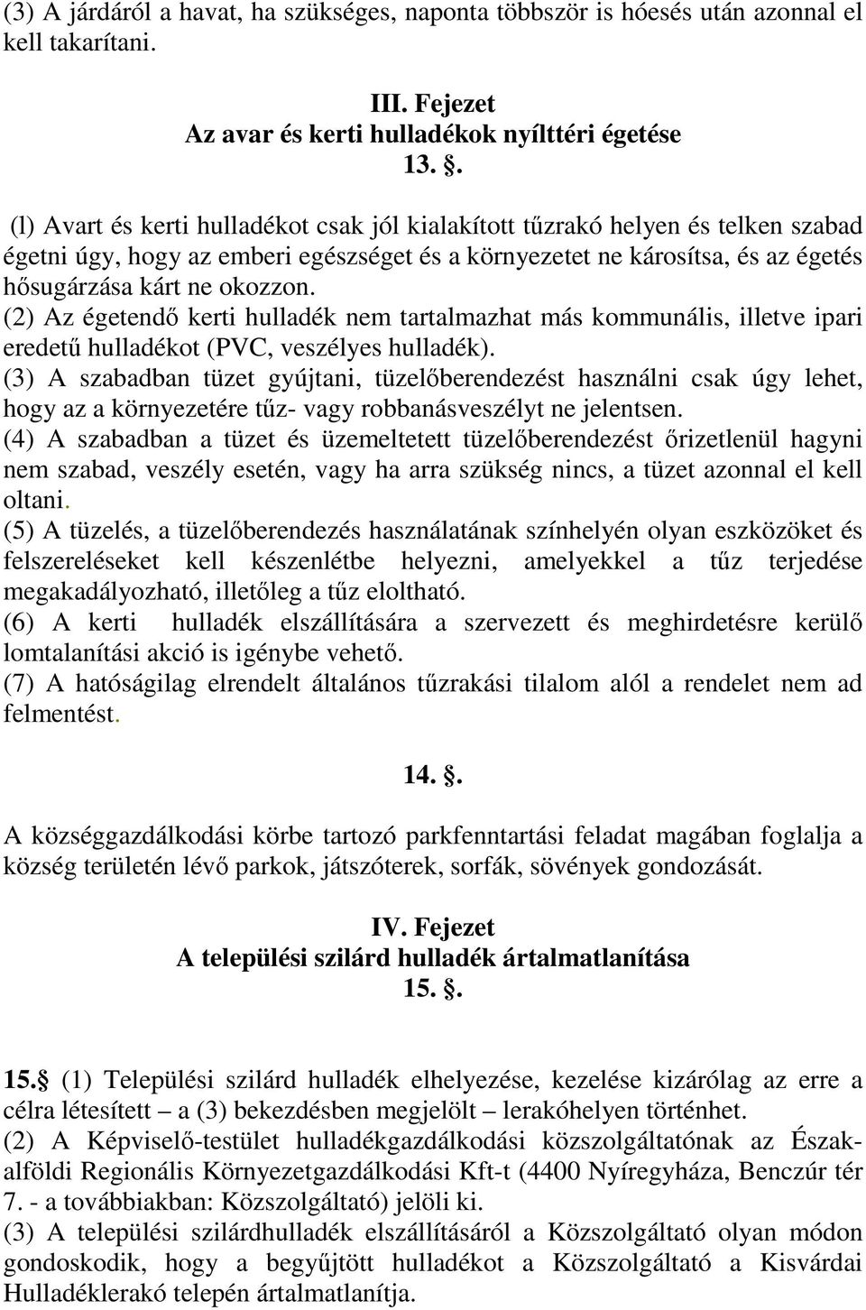 (2) Az égetendő kerti hulladék nem tartalmazhat más kommunális, illetve ipari eredetű hulladékot (PVC, veszélyes hulladék).