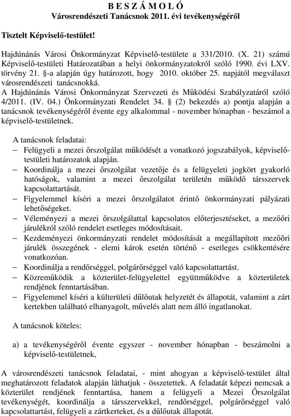 napjától megválaszt városrendészeti tanácsnokká. A Hajdúnánás Városi Önkormányzat Szervezeti és Mőködési Szabályzatáról szóló 4/2011. (IV. 04.) Önkormányzati Rendelet 34.