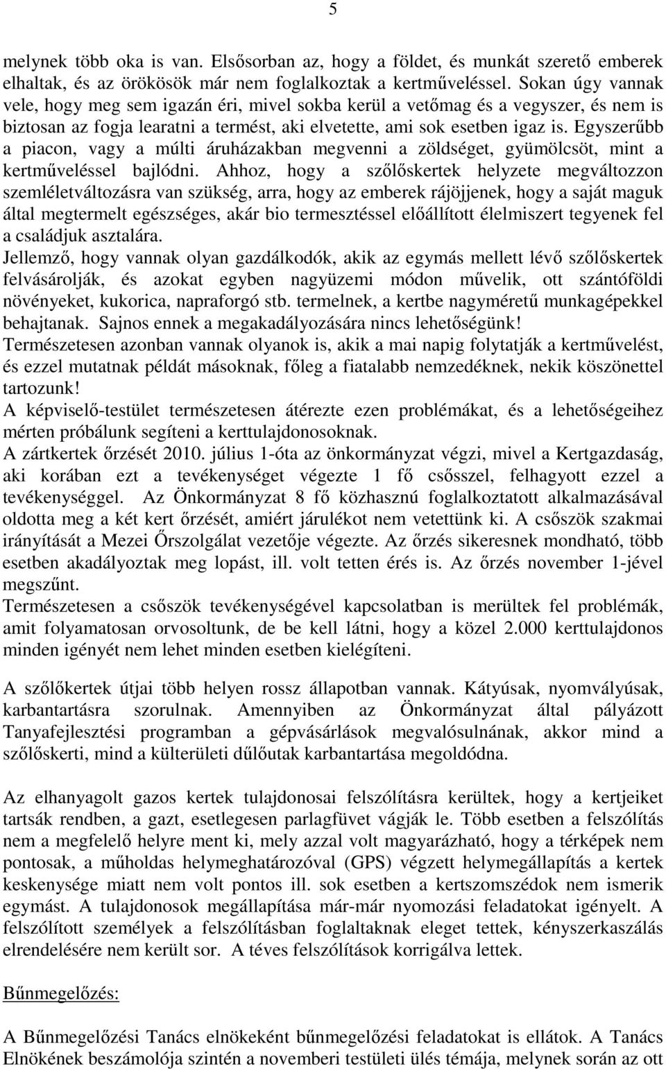 Egyszerőbb a piacon, vagy a múlti áruházakban megvenni a zöldséget, gyümölcsöt, mint a kertmőveléssel bajlódni.