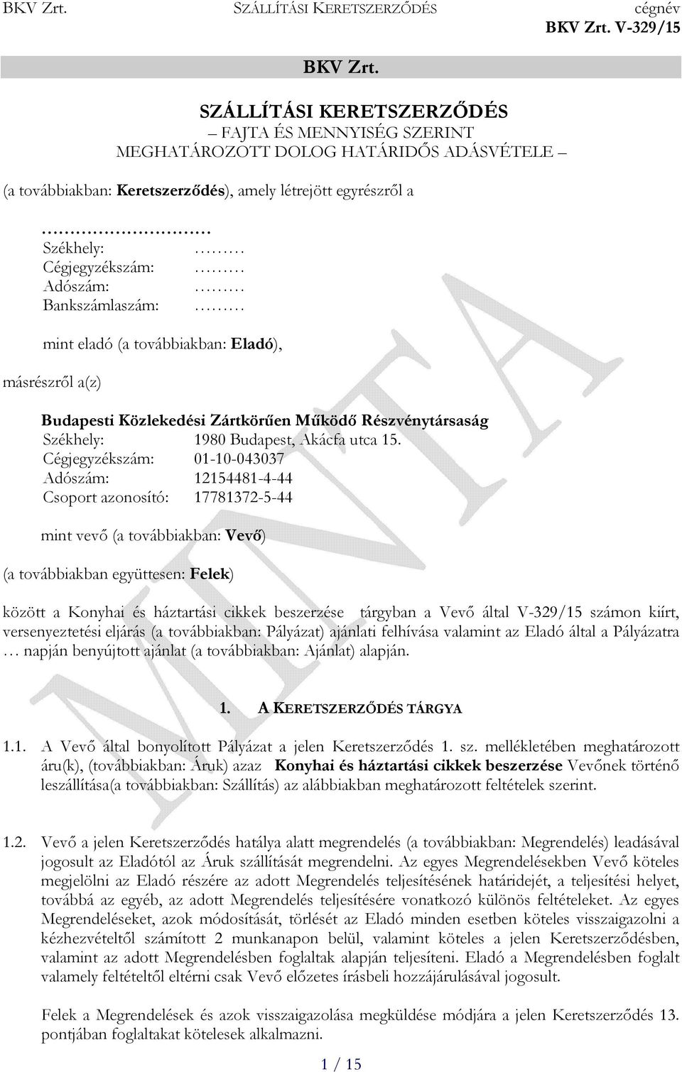 Bankszámlaszám: mint eladó (a továbbiakban: Eladó), másrészről a(z) Budapesti Közlekedési Zártkörűen Működő Részvénytársaság Székhely: 1980 Budapest, Akácfa utca 15.