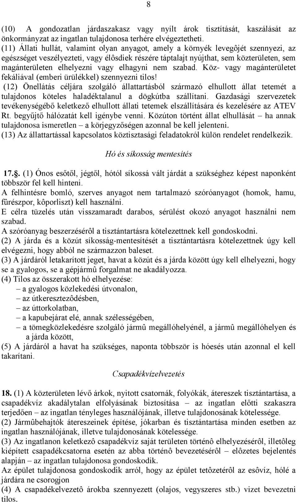 vagy elhagyni nem szabad. Köz- vagy magánterületet fekáliával (emberi ürülékkel) szennyezni tilos!