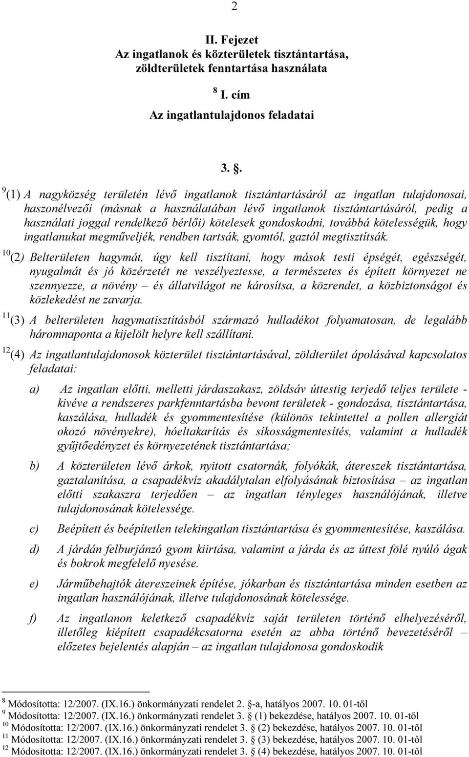 rendelkező bérlői) kötelesek gondoskodni, továbbá kötelességük, hogy ingatlanukat megműveljék, rendben tartsák, gyomtól, gaztól megtisztítsák.