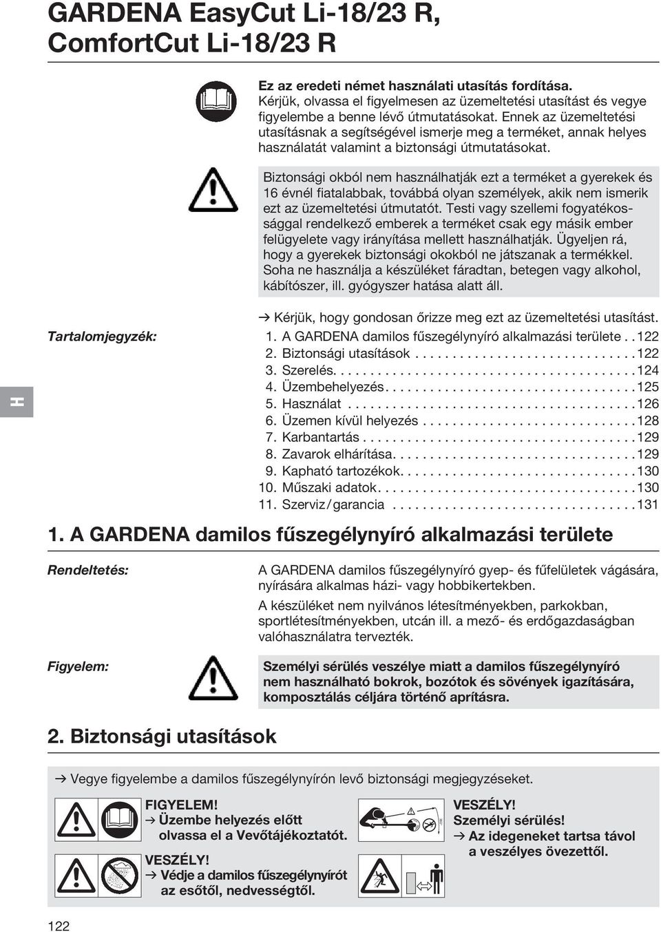 Ennek az üzemeltetési utasításnak a segítségével ismerje meg a terméket, annak helyes használatát valamint a biztonsági útmutatásokat.