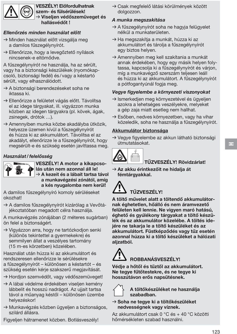 v Minden használat előtt vizsgálja meg v Ha megszakítja a munkát, húzza ki az a damilos fűszegélynyírót.