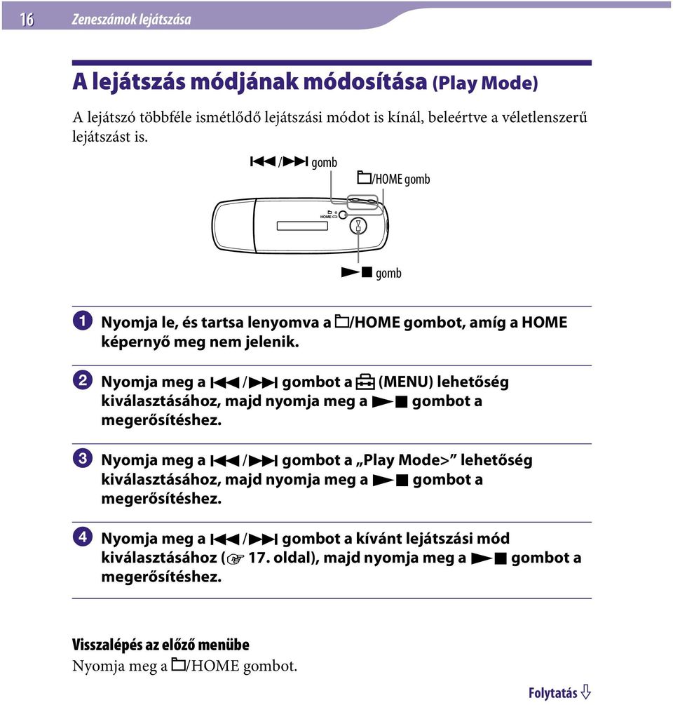 /HOME gombot, amíg a HOME Nyomja meg a / gombot a (MENU) lehetőség kiválasztásához, majd nyomja meg a gombot a megerősítéshez.