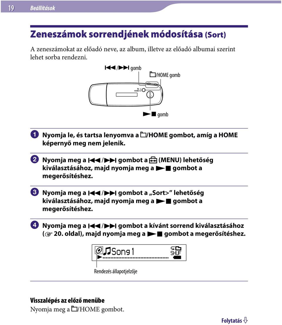 /HOME gombot, amíg a HOME Nyomja meg a / gombot a (MENU) lehetőség kiválasztásához, majd nyomja meg a gombot a megerősítéshez.