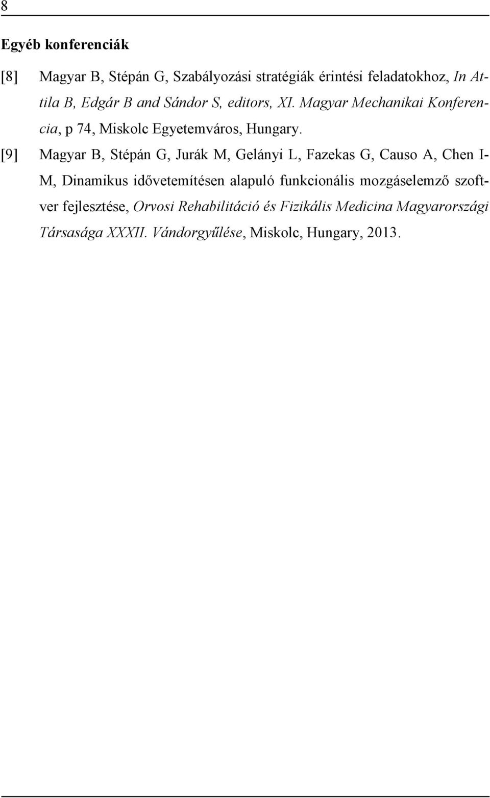 [9] Magyar B, Stépán G, Jurák M, Gelányi L, Fazekas G, Causo A, Chen I- M, Dinamikus idővetemítésen alapuló