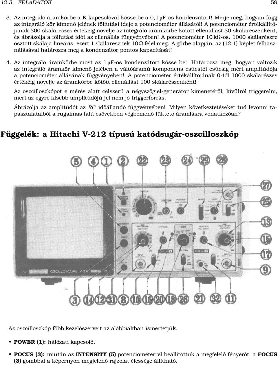 A potenciométer 10 kï-os, 1000 skálarészre osztott skálája lineáris, ezért 1 skálarésznek 10Ïfelel meg. A görbe alapján, az (12.