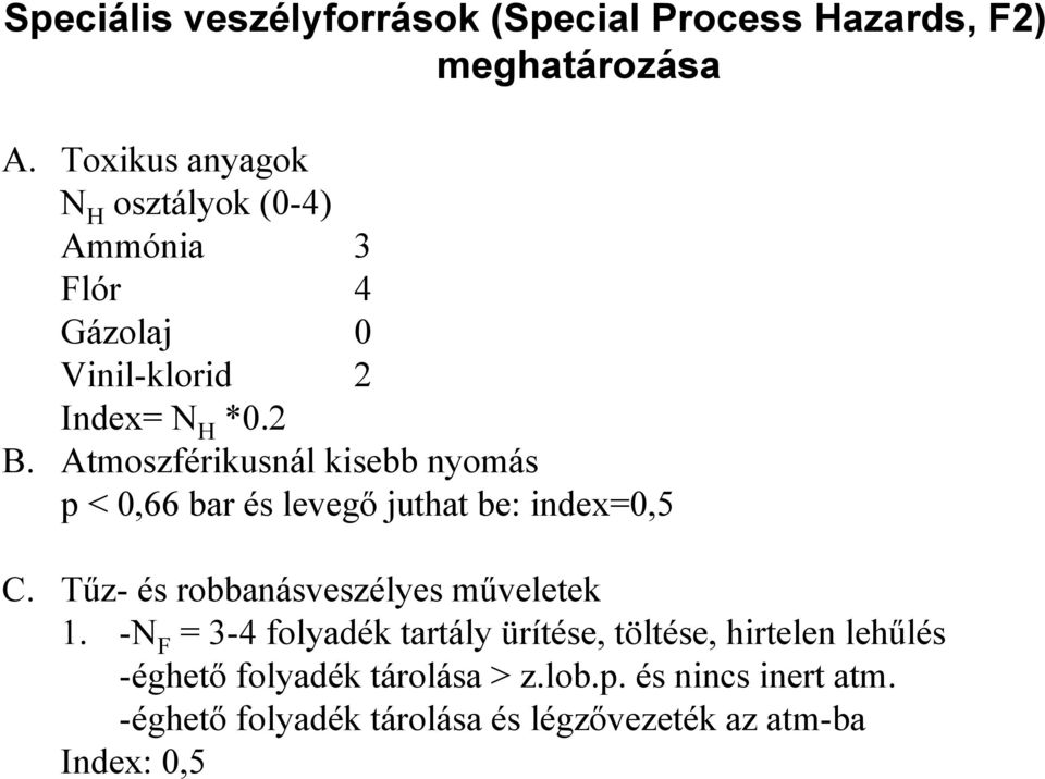 Atmoszférikusnál kisebb nyomás p < 0,66 bar és levegő juthat be: index=0,5 C. Tűz- és robbanásveszélyes műveletek 1.