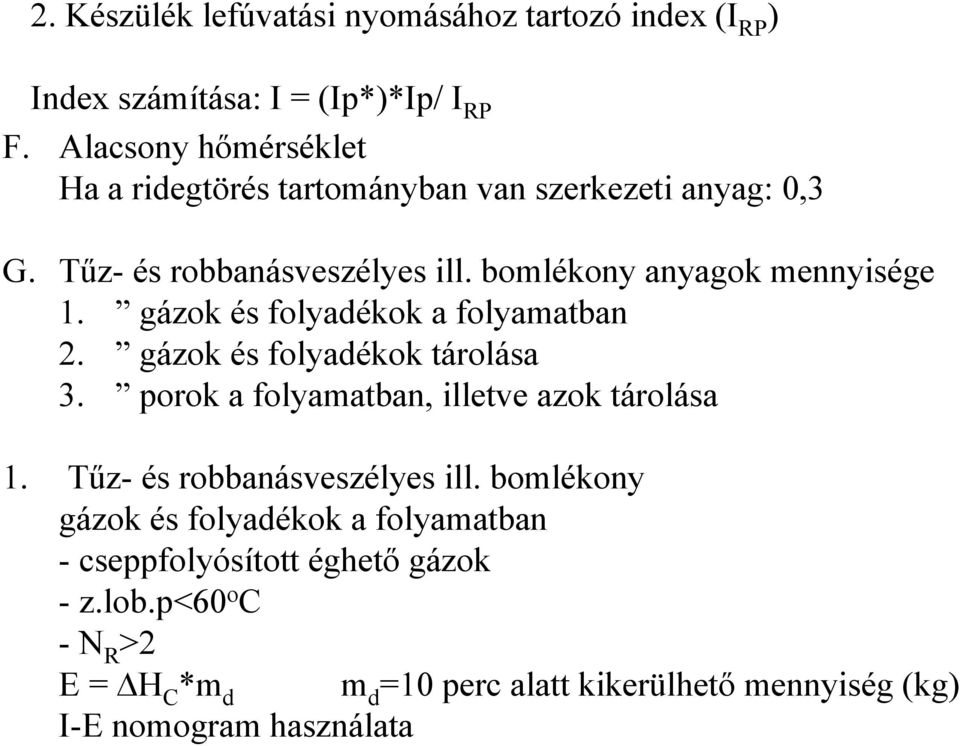 gázok és folyadékok a folyamatban 2. gázok és folyadékok tárolása 3. porok a folyamatban, illetve azok tárolása 1.